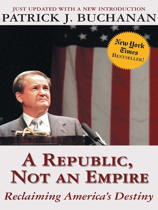 Title details for Republic, Not an Empire by Patrick J. Buchanan - Available